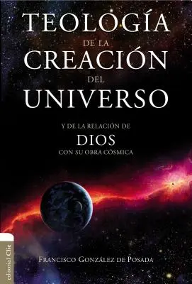 Théologie de la création de l'univers : et de la relation de Dieu avec son œuvre cosmique - Teologa de la Creacin del Universo: Y La de la Relacin de Dios Con Su Obra Csmica