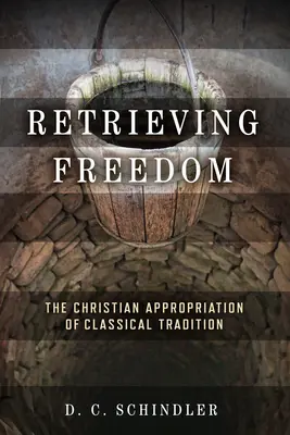 Retrouver la liberté : L'appropriation chrétienne de la tradition classique - Retrieving Freedom: The Christian Appropriation of Classical Tradition