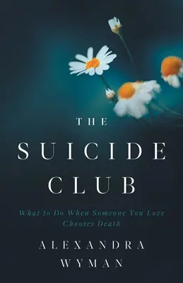 Le Club du suicide : Que faire lorsque quelqu'un que vous aimez choisit la mort ? - The Suicide Club: What to Do When Someone You Love Chooses Death