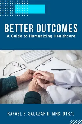 De meilleurs résultats : Un guide pour humaniser les soins de santé - Better Outcomes: A Guide to Humanizing Healthcare