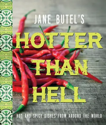 Jane Butel's Hotter Than Hell Cookbook : Plats épicés du monde entier - Jane Butel's Hotter Than Hell Cookbook: Hot and Spicy Dishes from Around the World