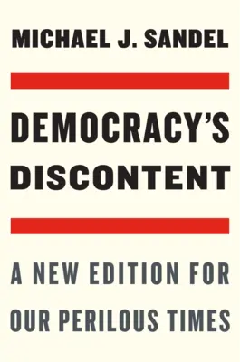 Le mécontentement de la démocratie : Une nouvelle édition pour nos temps périlleux - Democracy's Discontent: A New Edition for Our Perilous Times