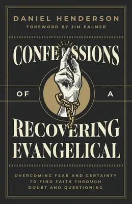 Confessions d'un évangéliste en voie de guérison : Surmonter la peur et la certitude pour trouver la foi à travers le doute et la remise en question - Confessions of a Recovering Evangelical: Overcoming Fear and Certainty to Find Faith Through Doubt and Questioning