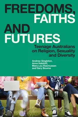 Freedoms, Faiths and Futures : Adolescents australiens sur la religion, la sexualité et la diversité - Freedoms, Faiths and Futures: Teenage Australians on Religion, Sexuality and Diversity