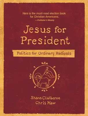 Jésus pour président : La politique pour les radicaux ordinaires - Jesus for President: Politics for Ordinary Radicals