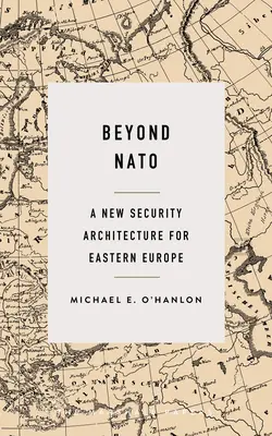 Au-delà de l'OTAN : Une nouvelle architecture de sécurité pour l'Europe de l'Est - Beyond NATO: A New Security Architecture for Eastern Europe