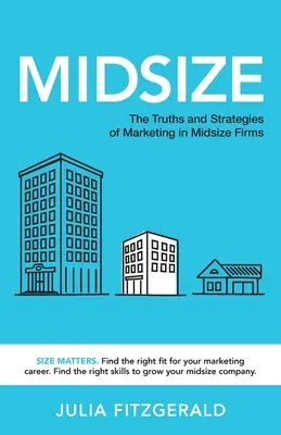 Midsize : Les vérités et les stratégies du marketing dans les entreprises de taille moyenne - Midsize: The Truths and Strategies of Marketing in Midsize Firms