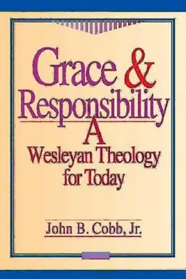 Grâce et responsabilité : Une théologie wesleyenne pour aujourd'hui - Grace & Responsibility: A Wesleyan Theology for Today