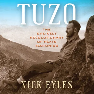 Tuzo : l'improbable révolutionnaire de la tectonique des plaques - Tuzo: The Unlikely Revolutionary of Plate Tectonics