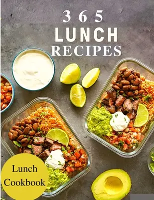 365 recettes de déjeuner : Le livre des recettes de déjeuner : 365 jours de recettes de déjeuner étonnantes dans votre propre livre de recettes de déjeuner - livre de recettes de boîte à lunch, livre de recettes de déjeuner Bento, livre de recettes d'école. - 365 Lunch Recipes: Enjoy 365 Days With Amazing Lunch Recipes In Your Own Lunch Cookbook - Lunch Box Cookbook, Bento Lunch Cookbook, Schoo