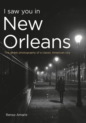 Je t'ai vu à la Nouvelle-Orléans : La photographie de rue d'une ville américaine classique - I Saw You in New Orleans: The Street Photography of a Classic American City