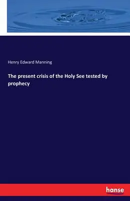 La crise actuelle du Saint-Siège à l'épreuve des prophéties - The present crisis of the Holy See tested by prophecy