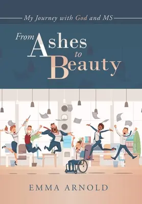 Des cendres à la beauté : Mon voyage avec Dieu et Madame - From Ashes to Beauty: My Journey with God and Ms