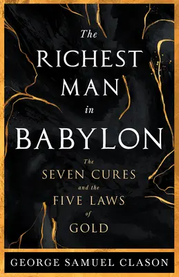 L'homme le plus riche de Babylone - Les sept remèdes et les cinq lois de l'or : un guide de gestion de la richesse - The Richest Man in Babylon - The Seven Cures & The Five Laws of Gold;A Guide to Wealth Management