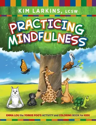 Pratiquer la pleine conscience : Le livre d'activités et de coloriage d'Emma Lou le Yorkie Poo pour les enfants - Practicing Mindfulness: Emma Lou the Yorkie Poo's Activity and Coloring Book for Kids