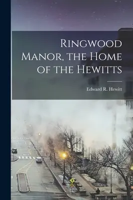 Ringwood Manor, la maison des Hewitts - Ringwood Manor, the Home of the Hewitts