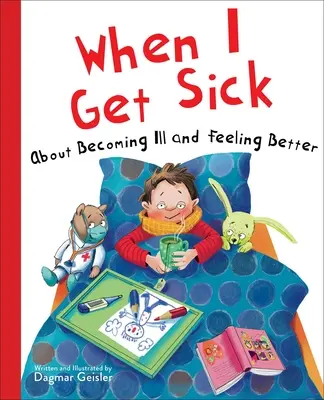 When I Get Sick : About Becoming Ill and Feeling Better (Quand je suis malade : Devenir malade et se sentir mieux) - When I Get Sick: About Becoming Ill and Feeling Better