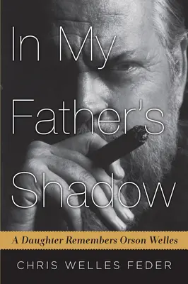 Dans l'ombre de mon père : une fille se souvient d'Orson Welles - In My Father's Shadow: A Daughter Remembers Orson Welles