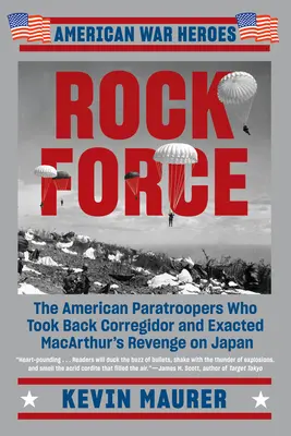 Rock Force : Les parachutistes américains qui ont repris Corregidor et exercé la vengeance de MacArthur sur le Japon - Rock Force: The American Paratroopers Who Took Back Corregidor and Exacted MacArthur's Revenge on Japan
