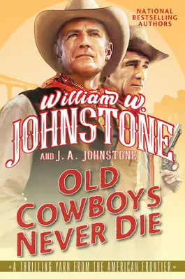 Les vieux cow-boys ne meurent jamais : un roman western passionnant sur la frontière américaine - Old Cowboys Never Die: An Exciting Western Novel of the American Frontier