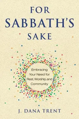 Pour l'amour du sabbat : Accueillir votre besoin de repos, d'adoration et de communauté - For Sabbath's Sake: Embracing Your Need for Rest, Worship, and Community