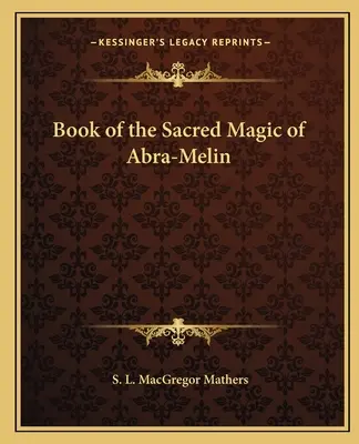 Livre de la magie sacrée d'Abra-Melin - Book of the Sacred Magic of Abra-Melin