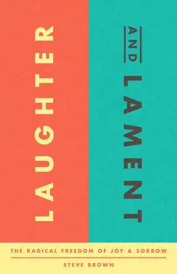 Rires et lamentations : La liberté radicale de la joie et de la tristesse - Laughter and Lament: The Radical Freedom of Joy and Sorrow