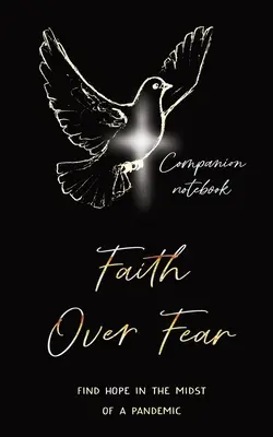 Vaincre la peur : Trouver l'espoir au milieu d'une pandémie : Édition cahier d'accompagnement - Faith Over Fear: Find Hope in the Midst of a Pandemic: Companion notebook edition