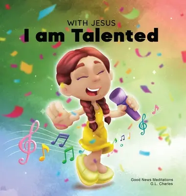 Avec Jésus, je suis talentueux : Un livre chrétien pour les enfants sur les talents et les capacités donnés par Dieu, utilisant une histoire biblique pour aider les enfants à comprendre qu'ils ont des talents et des capacités. - With Jesus I am Talented: A Christian book for kids about God-given talents & abilities; using a bible-based story to help kids understand they