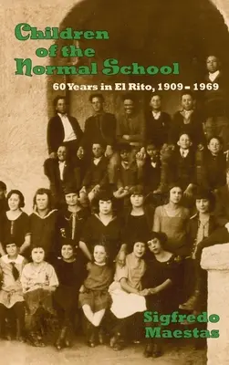 Les enfants de l'école normale : 60 ans à El Rito, 1909-1969 - Children of the Normal School: 60 Years in El Rito, 1909-1969