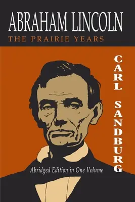 Abraham Lincoln : Les années de la prairie [Deux volumes en un] - Abraham Lincoln: The Prairie Years [Two Volumes in One]