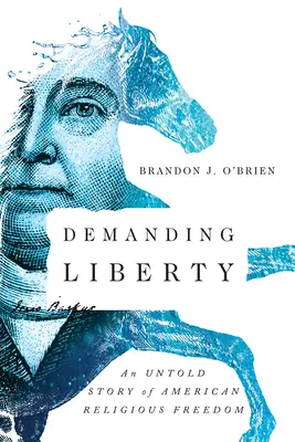 Exiger la liberté : Une histoire inédite de la liberté religieuse aux États-Unis - Demanding Liberty: An Untold Story of American Religious Freedom