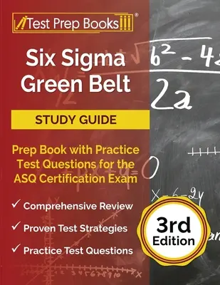 Six Sigma Green Belt Study Guide : Guide de préparation à l'examen de certification ASQ [3ème édition] - Six Sigma Green Belt Study Guide: Prep Book with Practice Test Questions for the ASQ Certification Exam [3rd Edition]