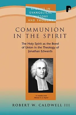 La communion dans l'esprit : L'Esprit Saint comme lien d'union dans la théologie de Jonathan Edwards - Communion in the Spirit: The Holy Spirit as the Bond of Union in the Theology of Jonathan Edwards