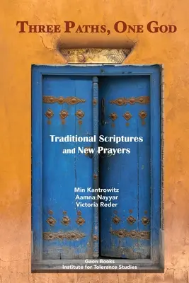 Trois voies, un seul Dieu : Ecritures traditionnelles et nouvelles prières - Three Paths, One God: Traditional Scriptures and New Prayers