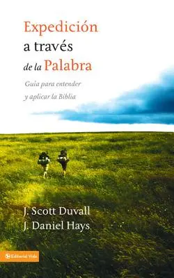 Expedicin a travs de la palabra : Gua para entender y aplicar la Biblia = Voyage dans la Parole de Dieu - Expedicin a travs de la palabra: Gua para entender y aplicar la Biblia = Journey Into God's Word