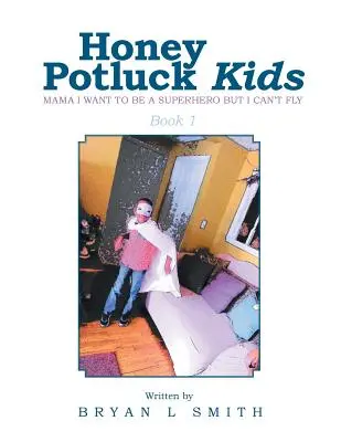 Honey Potluck Kids : Maman, je veux être un super-héros mais je ne peux pas voler - Honey Potluck Kids: Mama I Want to Be a Superhero But I Can't Fly