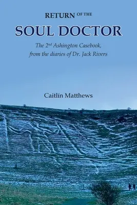 Le retour du médecin des âmes : Le deuxième recueil de cas d'Ashington, d'après les journaux du Dr Jack Rivers - Return of the Soul Doctor: The 2nd Ashington Casebook, from the diaries of Dr. Jack Rivers