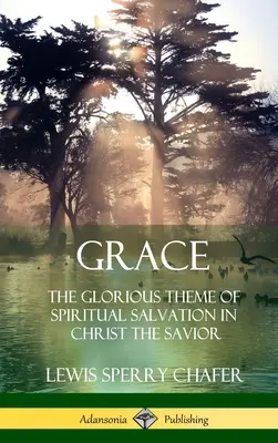 La grâce : Le thème glorieux du salut spirituel dans le Christ Sauveur (Hardcover) - Grace: The Glorious Theme of Spiritual Salvation in Christ the Savior (Hardcover)