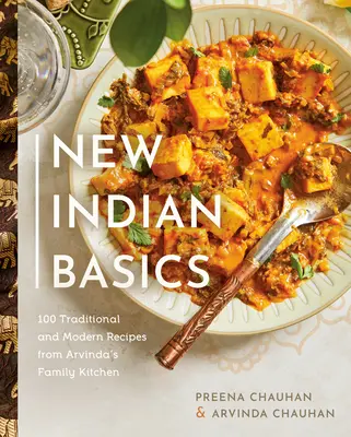 New Indian Basics : 100 recettes traditionnelles et modernes de la cuisine familiale d'Arvinda - New Indian Basics: 100 Traditional and Modern Recipes from Arvinda's Family Kitchen