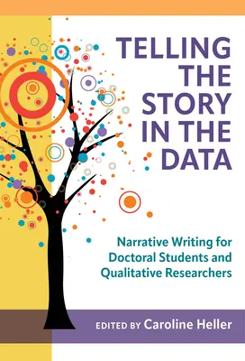 Raconter l'histoire dans les données : L'écriture narrative pour les doctorants et les chercheurs qualitatifs - Telling the Story in the Data: Narrative Writing for Doctoral Students and Qualitative Researchers