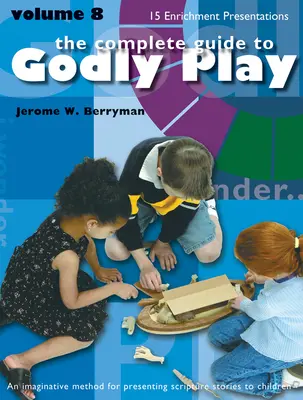 Godly Play Volume 8 : Présentations d'enrichissement - Godly Play Volume 8: Enrichment Presentations