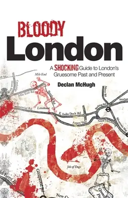 Bloody London : Histoires choquantes du passé et du présent horribles de Londres - Bloody London: Shocking Tales from London's Gruesome Past and Present