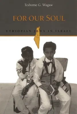 Pour notre âme : les Juifs éthiopiens en Israël - For Our Soul: Ethiopian Jews in Israel