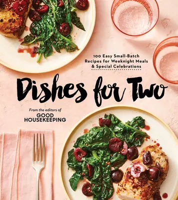 Good Housekeeping Dishes for Two : 125 Easy Small-Batch Recipes for Weeknight Meals & Special Celebrations (Plats pour deux : 125 recettes faciles à préparer en petites quantités pour les repas de la semaine et les célébrations spéciales) - Good Housekeeping Dishes for Two: 125 Easy Small-Batch Recipes for Weeknight Meals & Special Celebrations