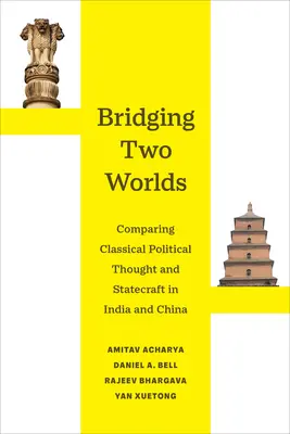 Bridging Two Worlds : Comparing Classical Political Thought and Statecraft in India and China Volume 4 (en anglais) - Bridging Two Worlds: Comparing Classical Political Thought and Statecraft in India and China Volume 4