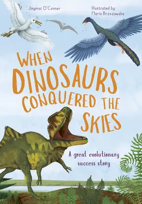 À la conquête du ciel par les dinosaures : L'incroyable histoire de l'évolution des oiseaux - When Dinosaurs Conquered the Skies: The Incredible Story of Bird Evolution