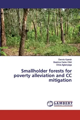 Les forêts des petits exploitants pour la réduction de la pauvreté et l'atténuation du changement climatique - Smallholder forests for poverty alleviation and CC mitigation