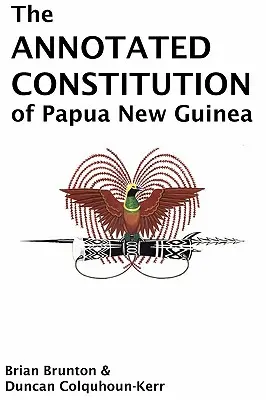 La Constitution annotée de la Papouasie-Nouvelle-Guinée - The Annotated Constitution of Papua New Guinea