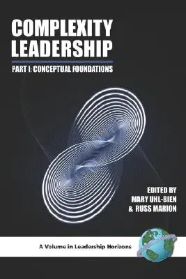 Leadership de la complexité : Partie 1 : Fondements conceptuels (PB) - Complexity Leadership: Part 1: Conceptual Foundations (PB)
